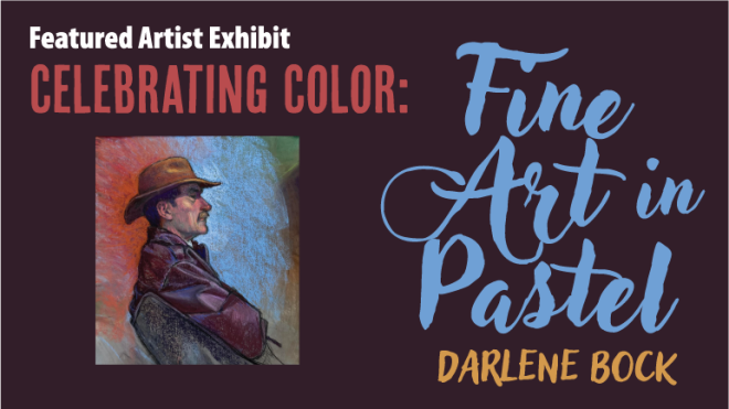 Promotional graphic for a featured artist exhibit titled 'Celebrating Color: Fine Art in Pastel' by Darlene Bock. The image includes a pastel portrait of a man in profile wearing a hat and a brown jacket, with a colorful background. Text is in various fonts and colors against a dark maroon background.