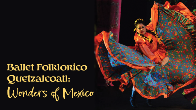 Ballet Folklorico Quetzacoatl: Wonders of Mexico