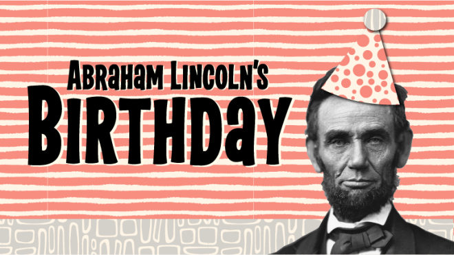 Black and white image of Abraham Lincoln with text that reads "Abraham Lincoln's Birthday"