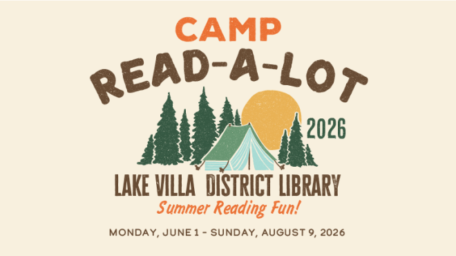 Camp Read A Lot 2026 Lake Villa DIstrict Library. Summer Reading Fun! Monday, June 1 - Sunday, August 9, 2026